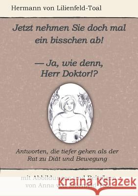 Jetzt nehmen Sie doch mal ein bisschen ab!: - Ja, wie denn, Herr Doktor!? Hermann Von Lilienfeld-Toal 9783746032825 Books on Demand - książka