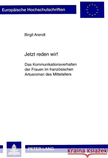 Jetzt Reden Wir¿: Das Kommunikationsverhalten Der Frauen Im Franzoesischen Artusroman Des Mittelalters Constant, Birgit 9783631338476 Peter Lang Gmbh, Internationaler Verlag Der W - książka