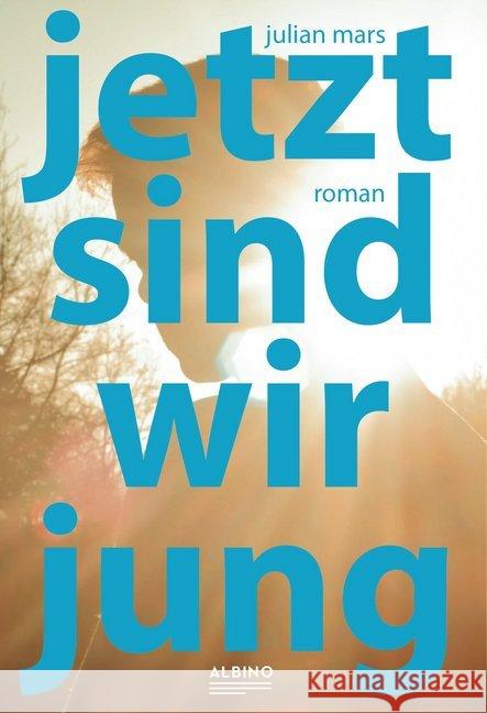 Jetzt sind wir jung : Roman Mars, Julian 9783959850384 Albino - książka