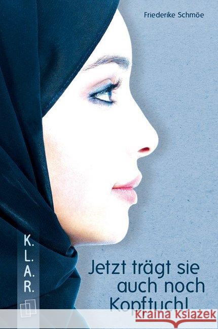 Jetzt trägt sie auch noch Kopftuch! Schmöe, Friederike 9783834630612 Verlag an der Ruhr - książka