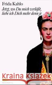 Jetzt, wo Du mich verläßt, liebe ich Dich mehr denn je : Briefe und andere Schriften. Hrsg. u. m. e. Vorw. v. Raquel Tibol Kahlo, Frida 9783865550026 Schirmer/Mosel - książka