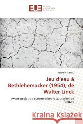 Jeu d'eau à Bethlehemacker (1954), de Walter Linck : Avant-projet de conservation-restauration de l'oeuvre Stanciu, Valentin 9786131599910 Éditions universitaires européennes - książka