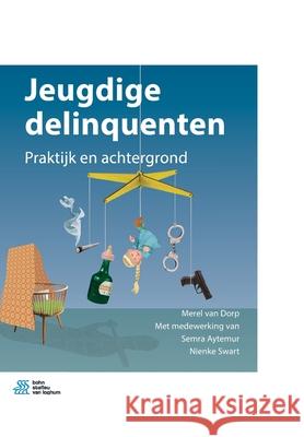 Jeugdige Delinquenten: Praktijk En Achtergrond Merel Van Dorp, Semra Aytemur, Nienke Swart 9789036814393 Bohn Stafleu Van Loghum - książka