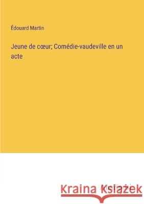 Jeune de coeur; Comedie-vaudeville en un acte Edouard Martin   9783382706944 Anatiposi Verlag - książka