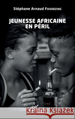 Jeunesse africaine en p?ril St?phane Arnaud Fouodzing 9782336511306 Editions L'Harmattan - książka