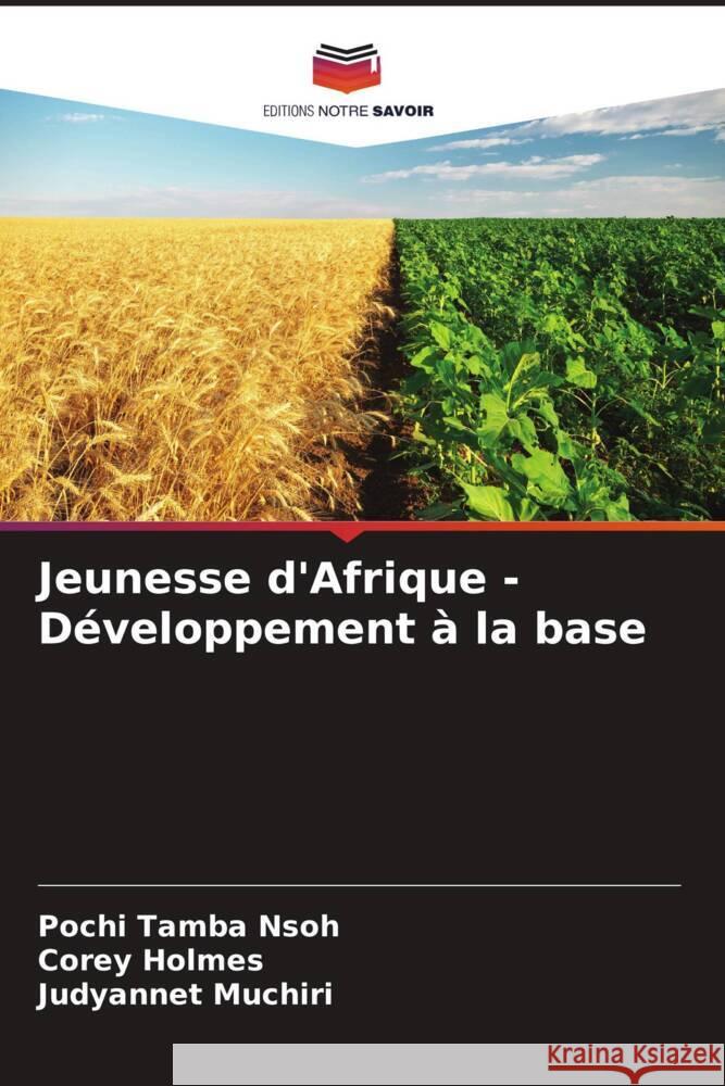 Jeunesse d'Afrique - Développement à la base Tamba Nsoh, Pochi, Holmes, Corey, Muchiri, Judyannet 9786205019856 Editions Notre Savoir - książka