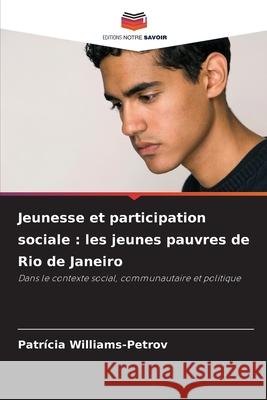 Jeunesse et participation sociale : les jeunes pauvres de Rio de Janeiro Williams-Petrov, Patrícia 9786209122002 Editions Notre Savoir - książka