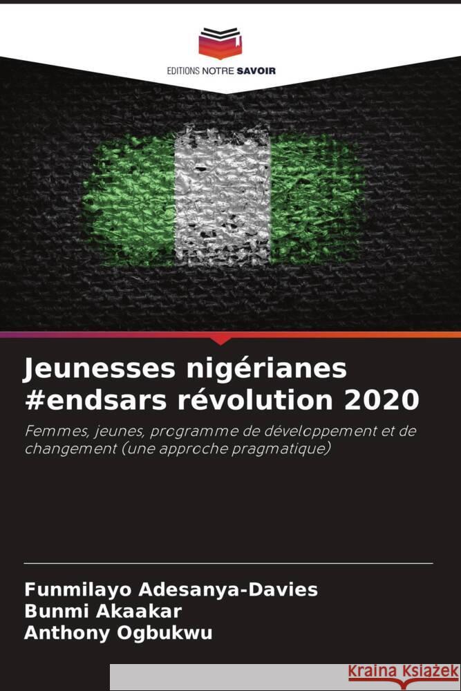 Jeunesses nigérianes #endsars révolution 2020 Adesanya-Davies, Funmilayo, Akaakar, Bunmi, Ogbukwu, Anthony 9786204510132 Editions Notre Savoir - książka