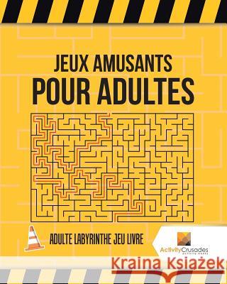 Jeux Amusants Pour Adultes: Adulte Labyrinthe Jeu Livre Activity Crusades 9780228218357 Activity Crusades - książka