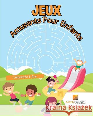 Jeux Amusants Pour Enfants: Labyrinthe 6 Ans Activity Crusades 9780228219446 Not Avail - książka