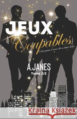 Jeux Coupables Tome 2/2: Entre passion et raison elle va devoir choisir A Janes 9781778256233 A. Janes - książka