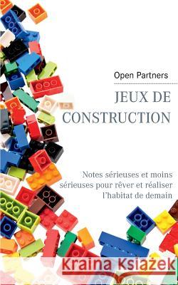 Jeux de construction: Notes sérieuses et moins sérieuses pour rêver et réaliser l'habitat de demain Open Partners 9782322167487 Books on Demand - książka