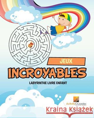 Jeux Incroyables: Labyrinthe Livre Enfant Activity Crusades 9780228217565 Activity Crusades - książka