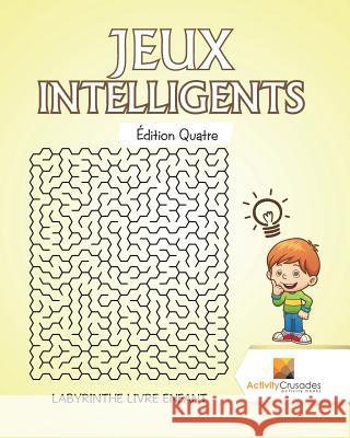 Jeux Intelligents Édition Quatre: Labyrinthe Livre Enfant Activity Crusades 9780228218302 Activity Crusades - książka