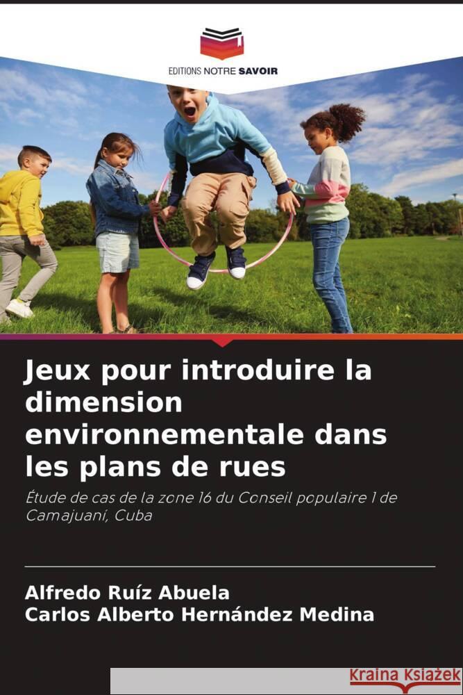 Jeux pour introduire la dimension environnementale dans les plans de rues Alfredo Ru? Carlos Alberto Hern?nde 9786207250899 Editions Notre Savoir - książka