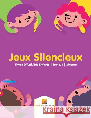 Jeux Silencieux: Livres D'Activités Enfants Tome. 1 Mesure Activity Crusades 9780228223337 Activity Crusades - książka