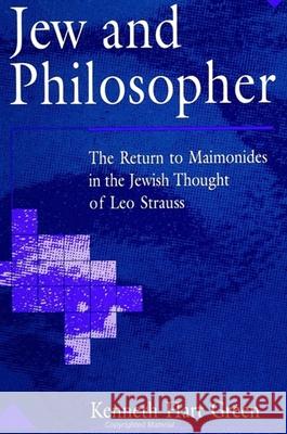 Jew and Philosopher: The Return to Maimonides in the Jewish Thought of Leo Strauss Kenneth Hart Green   9780791415665 State University of New York Press - książka