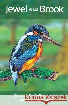 Jewel of the Brook: The Kingfisher's Tale David Freedman Mike Kelly 9781546582106 Createspace Independent Publishing Platform - książka