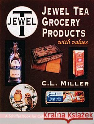 Jewel Tea Grocery Products C. L. Miller 9780887409844 Schiffer Publishing - książka