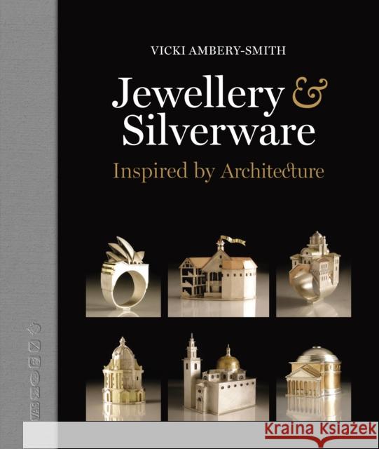 Jewellery & Silverware: Inspired by Architecture Vicki Ambery-Smith 9781914414657 Unicorn Publishing Group - książka