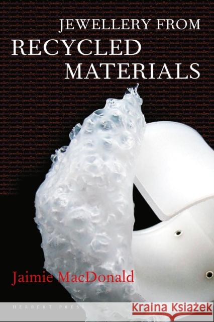 Jewellery from Recycled Materials Jaimie MacDonald 9781789940800 Herbert Press - książka