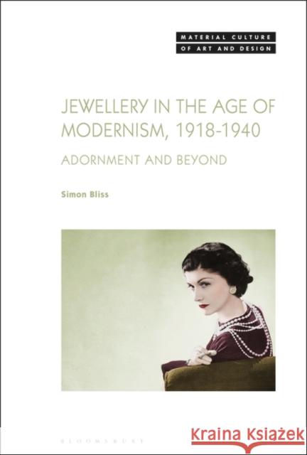 Jewellery in the Age of Modernism 1918-1940: Adornment and Beyond Simon Bliss Michael E. Yonan 9781501326790 Bloomsbury Visual Arts - książka