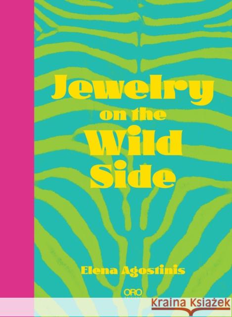Jewelry On The Wild Side Elena Agostinis 9781966515425 Oro Editions - książka