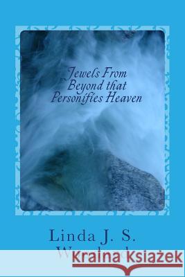 Jewels From Beyond that Personifies Heaven: Inspirational Stories Linda J. S. Woodard 9781499655469 Createspace Independent Publishing Platform - książka