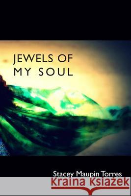 Jewels Of My Soul Torres, Stacey Maupin 9781517375041 Createspace - książka