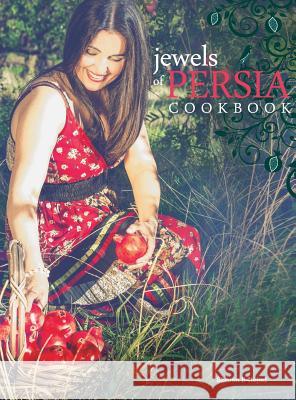 Jewels of Persia: Exotic dishes from the ancient land B-Nejad, Sharon Marie 9780995407909 Ziba Graphics - książka