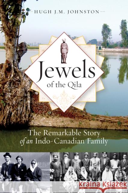 Jewels of the Qila: The Remarkable Story of an Indo-Canadian Family Johnston, Hugh J. M. 9780774822169 University of British Columbia Press - książka