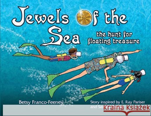 Jewels of the Sea: the hunt for floating treasure Betsy Franco-Feeney Betsy Franco-Feeney Sandra R. Cramer 9780972648790 Puddle Jump Press - książka