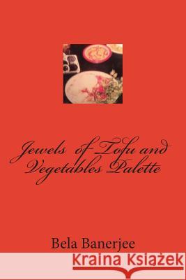 Jewels of Tofu and Vegetables Palette Bela Banerjee 9781500848033 Createspace - książka