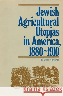 Jewish Agricultural Utopias in America, 1880-1910 Uri D. Herscher 9780814344651 Wayne State University Press - książka