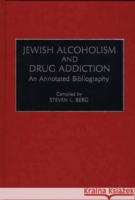 Jewish Alcoholism and Drug Addiction: An Annotated Bibliography Berg, Steven L. 9780313276033 Greenwood Press - książka