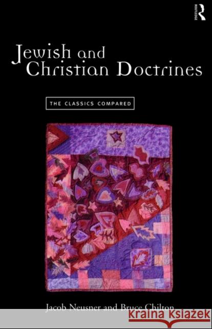 Jewish and Christian Doctrines: The Classics Compared Neusner, Jacob 9780415173292 Routledge - książka