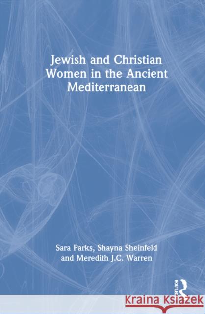 Jewish and Christian Women in the Ancient Mediterranean Sara Parks Shayna Sheinfeld Meredith J. C. Warren 9781138543799 Routledge - książka