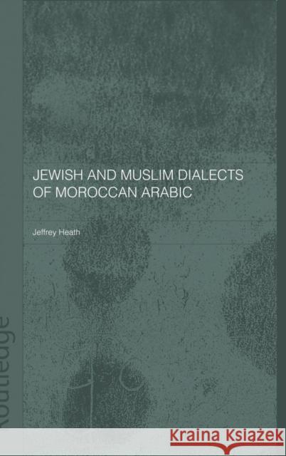 Jewish and Muslim Dialects of Moroccan Arabic Jeffrey Heath Jeffrey Heath  9780700715145 Taylor & Francis - książka