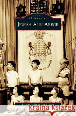 Jewish Ann Arbor Richard Adler, Ruth Adler, Rich Adler 9781531624125 Arcadia Publishing Library Editions - książka