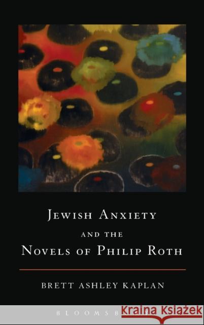 Jewish Anxiety and the Novels of Philip Roth Brett Ashley Kaplan 9781623562946 Bloomsbury Academic - książka