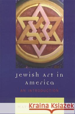 Jewish Art in America: An Introduction Baigell, Matthew 9780742546400 Rowman & Littlefield Publishers - książka