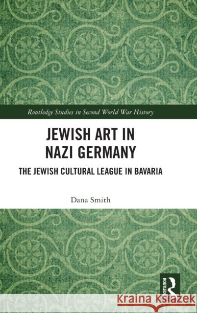 Jewish Art in Nazi Germany: The Jewish Cultural League in Bavaria Smith, Dana 9780367749309 Taylor & Francis Ltd - książka