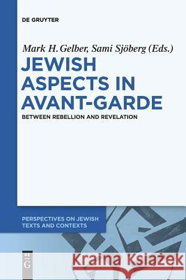 Jewish Aspects in Avant-Garde: Between Rebellion and Revelation Mark H. Gelber, Sami Sjöberg 9783110651775 De Gruyter - książka