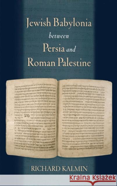 Jewish Babylonia Between Persia and Roman Palestine Kalmin, Richard 9780195306194 Oxford University Press, USA - książka