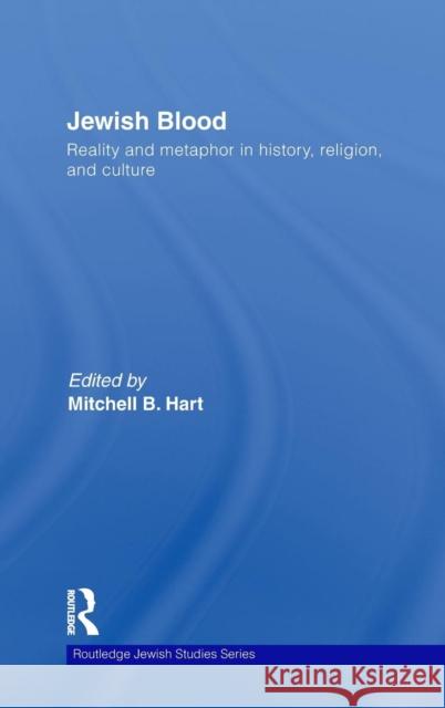 Jewish Blood: Reality and metaphor in history, religion and culture Hart, Mitchell 9780415477499 Taylor & Francis - książka