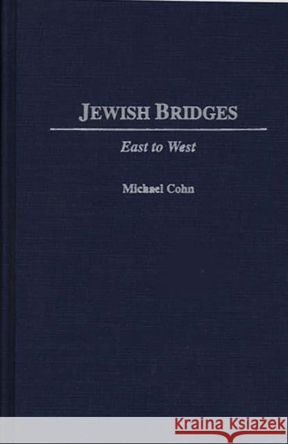 Jewish Bridges: East to West Cohn, Michael 9780275954635 Praeger Publishers - książka