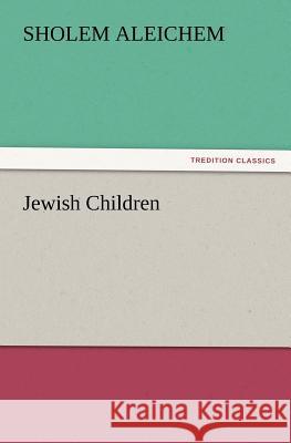 Jewish Children Sholem Aleichem 9783847220091 Tredition Classics - książka