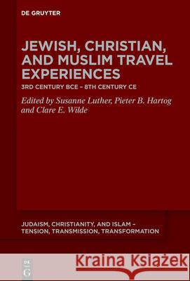 Jewish, Christian, and Muslim Travel Experiences: 3rd Century Bce - 8th Century CE Susanne Luther Pieter B. Hartog Clare E. Wilde 9783112213766 de Gruyter - książka