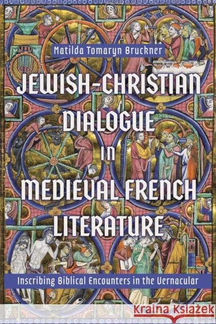 Jewish-Christian Dialogue in Medieval French Literature: Inscribing Biblical Encounters in the Vernacular Matilda Tomaryn (Contributor) Bruckner 9781843847571 Boydell & Brewer - książka