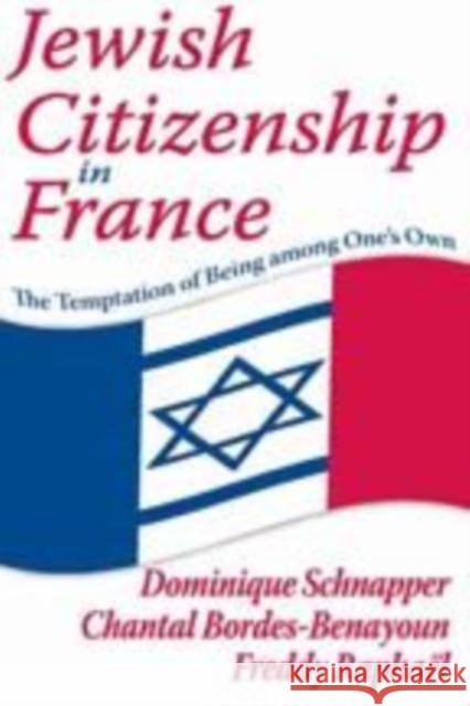 Jewish Citizenship in France : The Temptation of Being Among One's Own Dominique Schnapper Chantal Bordes-Benayoun Freddy Raphael 9781412814744 Transaction Publishers - książka